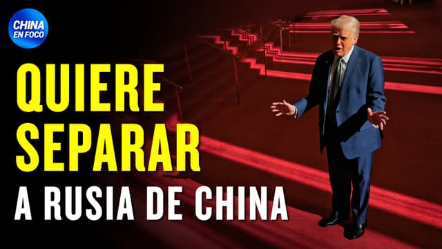 “Rusia y China no deben juntarse”, dice Trump y tiene un plan para separarlos