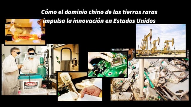 Cómo el dominio chino de las tierras raras impulsa la innovación en Estados Unidos