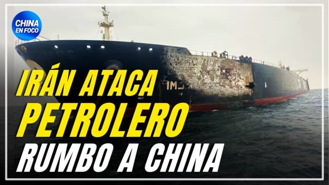 Irán ataca petrolero rumbo a China: Régimen chino impactado