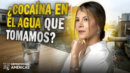 ¿Cocaína en el agua que tomamos? La ruta invisible del narcotráfico