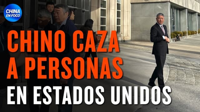 Chino cazaba a personas y sus familias en EE.UU.: Quería mandarlas a China