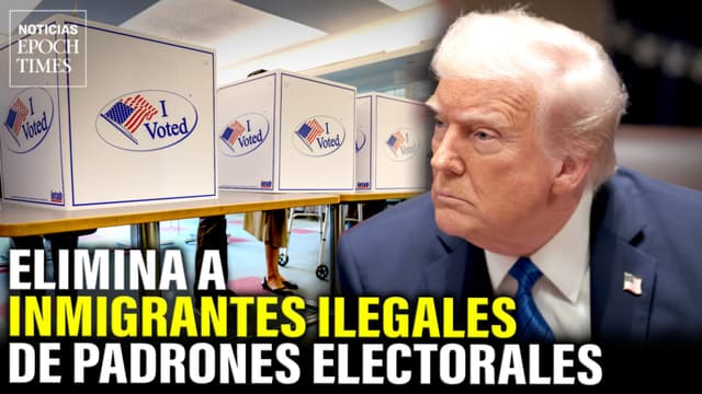 Trump elimina a inmigrantes ilegales de padrones electorales | Noticias Epoch Times