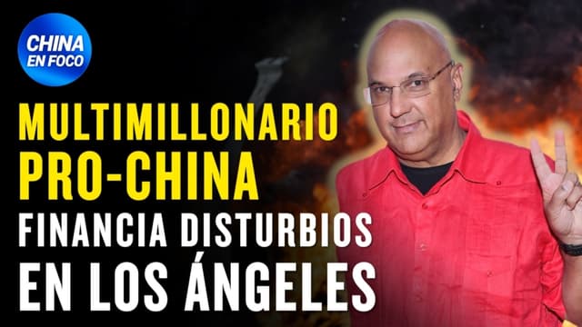 Multimillonario pro-China financia disturbios en Los Ángeles: Rastro del dinero