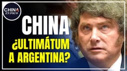 Ultimátum a Argentina : Un gran problema con China pone en jaque al país
