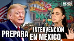 "Trump prepara el terreno para intervenir en México", dice analista