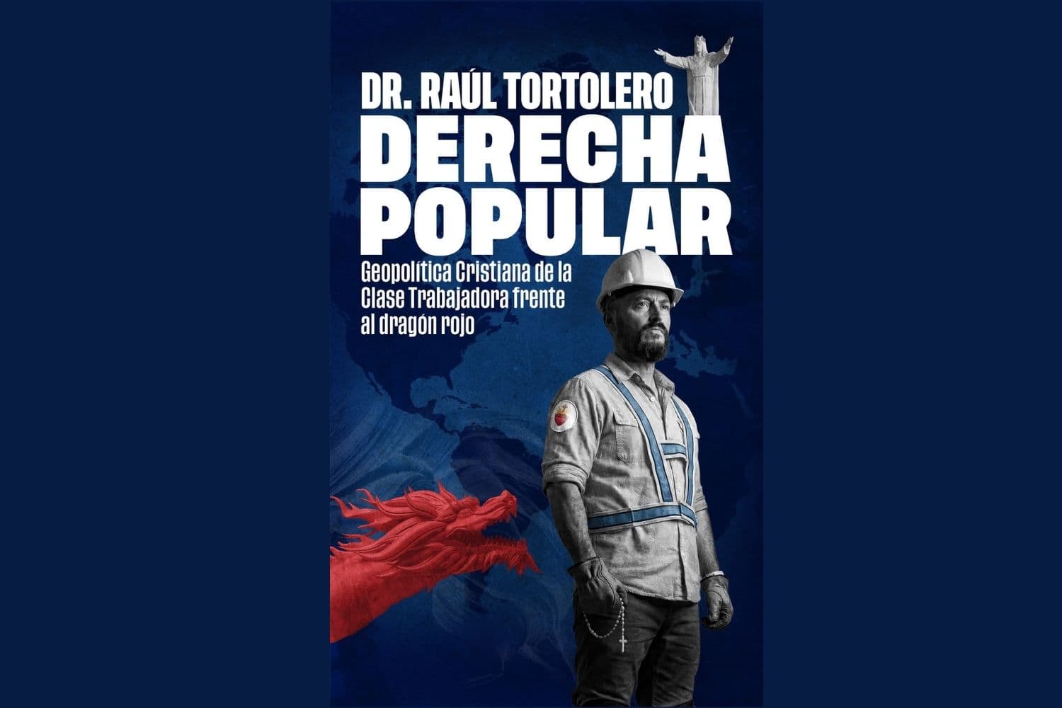 Derecha Popular: Geopolítica Cristiana de la Clase Trabajadora frente al dragón rojo.(Cortesía: Raúl Tortolero)